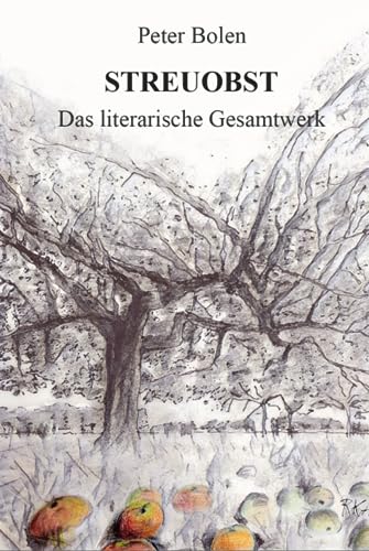 Streuobst. Das literarische Gesamtwerk von Independently published
