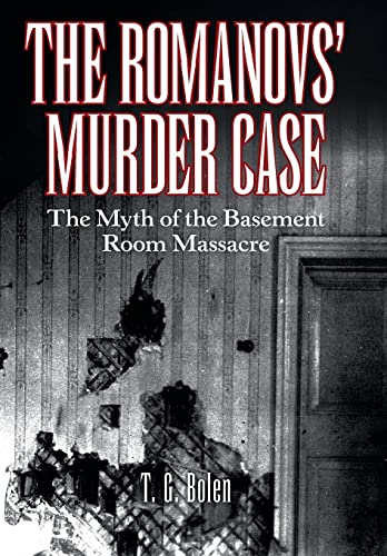 The Romanovs' Murder Case: The Myth of the Basement Room Massacre