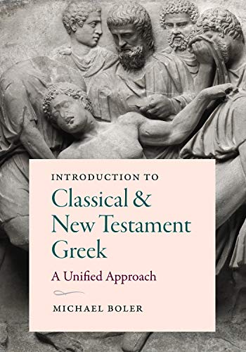 Introduction to Classical and New Testament Greek: A Unified Approach