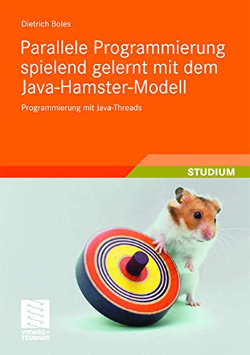 Parallele Programmierung spielend gelernt mit dem Java-Hamster-Modell: Programmierung mit Java-Threads von Vieweg+Teubner Verlag