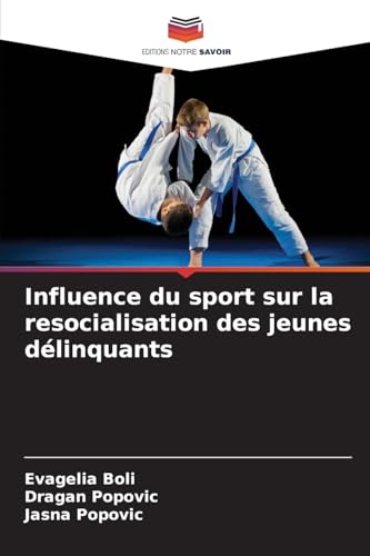 Influence du sport sur la resocialisation des jeunes délinquants von Editions Notre Savoir