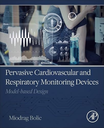 Pervasive Cardiovascular and Respiratory Monitoring Devices: Model-Based Design von Academic Press