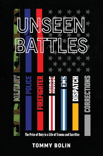 Unseen Battles: The Price of Duty in a Life of Trauma and Sacrifice Unseen Battles: The Price of Duty in a Life of Trauma and Sacrifice von Palmetto Publishing