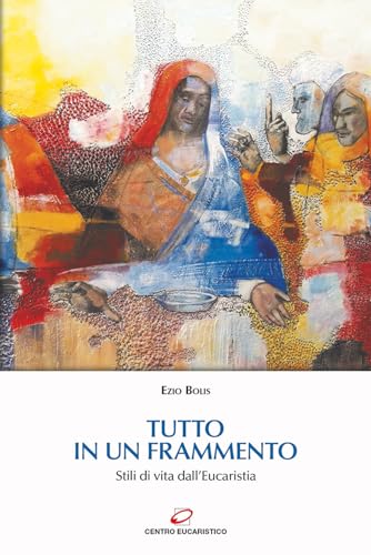 Tutto in un frammento. Stili di vita dall’Eucaristia (Preghiera e liturgia) von Centro Eucaristico