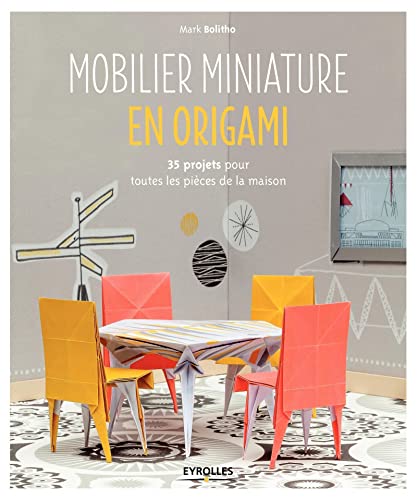 Mobilier miniature en origami : 35 projets pour toutes les pièces de la maison