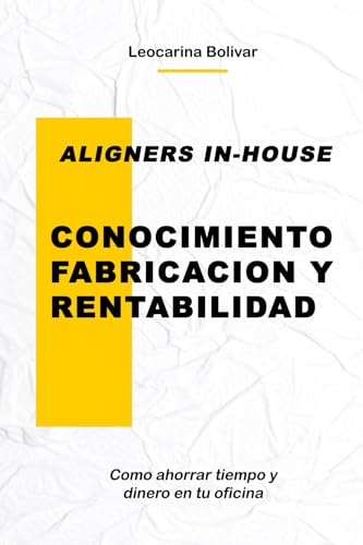 Aligners In-House: Conocimiento, Fabricacion y Rentabilidad Aligners In-House: Conocimiento, Fabricacion y Rentabilidad von Independiente