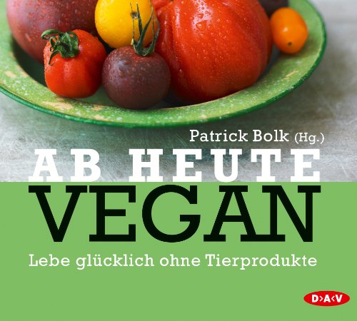 Ab heute vegan: Lebe glücklich ohne Tierprodukte (2 CDs) von Der Audio Verlag, Dav