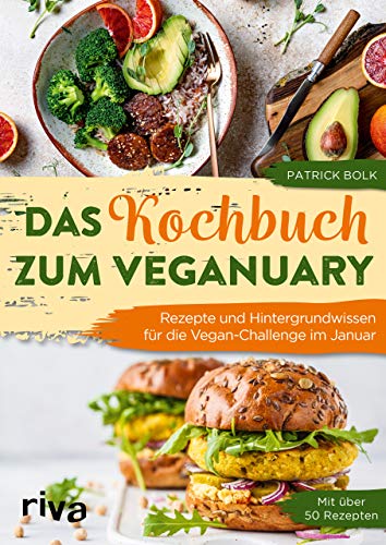 Das Kochbuch zum Veganuary: Rezepte und Hintergrundwissen für die Vegan-Challenge im Januar. Mit über 50 Rezepten