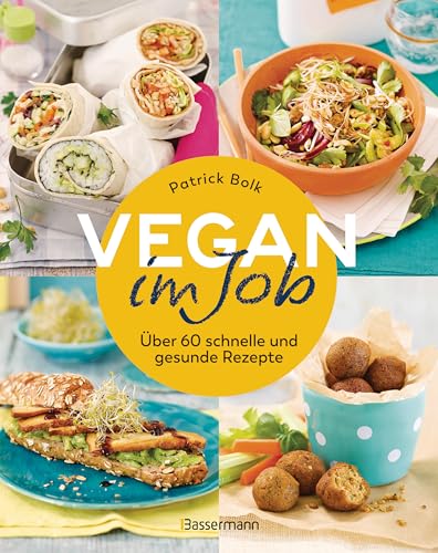 Vegan im Job: Über 60 schnelle und gesunde Rezepte - auch für unterwegs Vegan im Job: Über 60 schnelle und gesunde Rezepte - auch für unterwegs von Bassermann Verlag