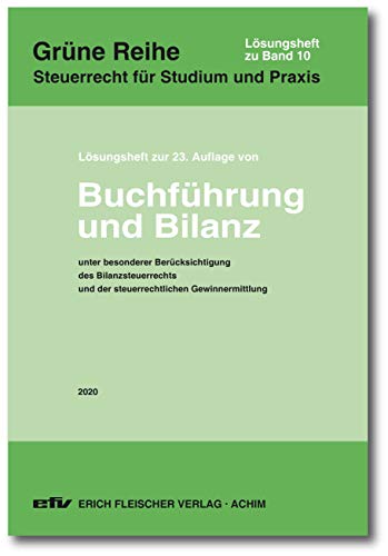 Lösungsheft zur 23. Auflage 2020: Buchführung und Bilanz (Grüne Reihe: Steuerrecht für Studium und Praxis)