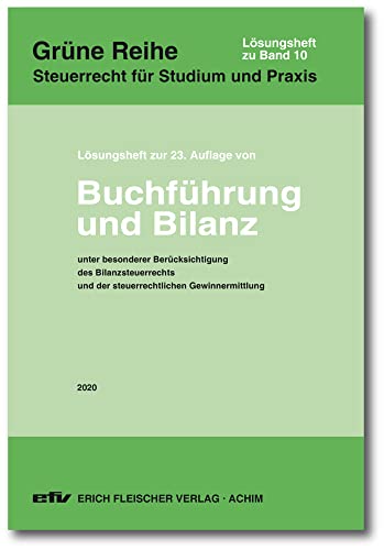 Lösungsheft zur 23. Auflage 2020: Buchführung und Bilanz (Grüne Reihe: Steuerrecht für Studium und Praxis) von Fleischer EFV Verlag