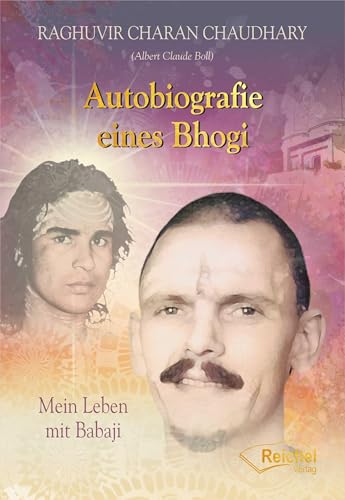Autobiografie eines Bhogi: Mein Leben mit Babaji Autobiografie eines Bhogi: Mein Leben mit Babaji von Reichel Verlag