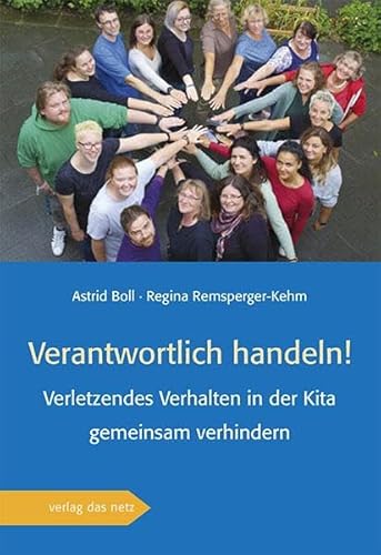 Verantwortlich handeln!: Verletzendes Verhalten in der Kita gemeinsam verhindern