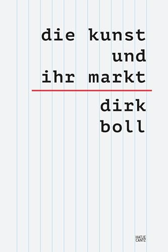 Die Kunst und ihr Markt – Das umfassende sechsbändige Handbuch zum globalen Kunsthandel: Mechanismen, Akteure & Trends (Kulturgeschichte) von Hatje Cantz