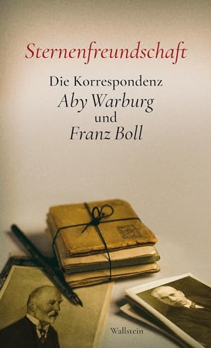 Sternenfreundschaft: Die Korrespondenz Aby Warburg und Franz Boll von Wallstein