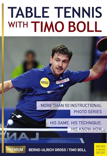 Table Tennis with Timo Boll: More Than 50 Instructional Photo Series. His Game, His Technique, His Know-How von Meyer & Meyer Sport