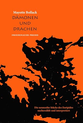 Dämonen und Drachen: Die neunzehn Stücke des Euripides nacherzählt und interpretiert (Friedenauer Presse Wolffs Broschur)