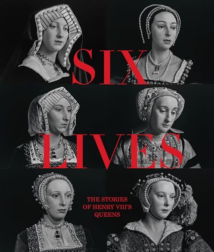 Six Lives: The Stories of Henry VIII's Queens von Thames & Hudson