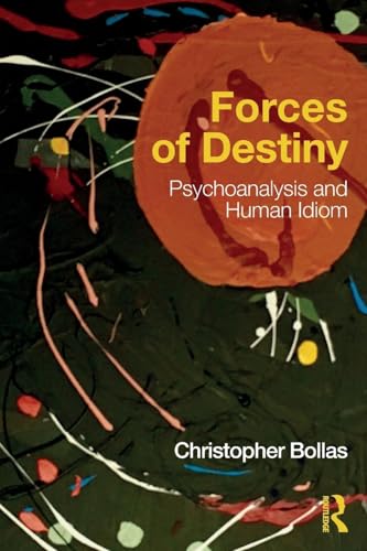 Forces of Destiny: Psychoanalysis and Human Idiom von Routledge