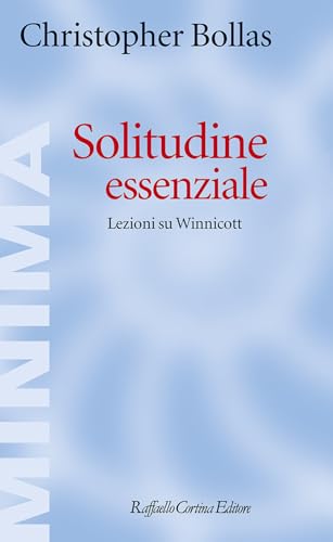 Solitudine essenziale. Lezioni su Winnicott (Minima) von Raffaello Cortina Editore