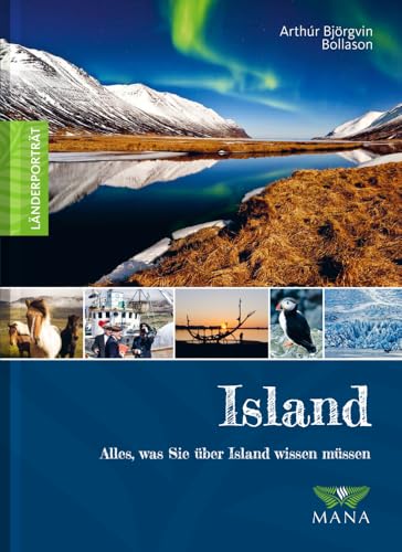 Island: Alles, was Sie über Island wissen müssen (Länderporträt: Reiseführer, Bildband und Handbuch in einem) von MANA-Verlag