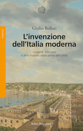 L'invenzione dell'Italia moderna. Leopardi, Manzoni e altre imprese ideali prima dell'Unità (Saggi) von Bollati Boringhieri