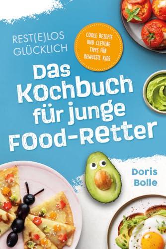 Rest(e)los glücklich! – Das Kochbuch für junge Food-Retter: Coole Rezepte und clevere Tipps für bewusste Kids von Verlagshaus Stopfer