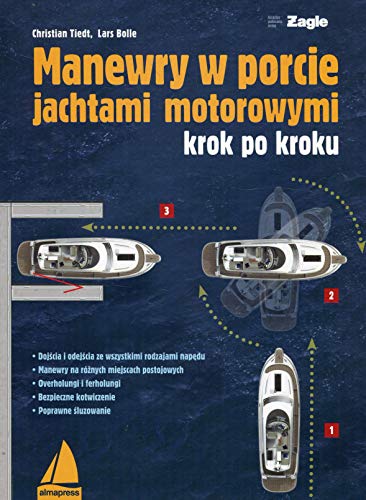 Manewry w porcie jachtami motorowymi: krok po kroku (KSIĄŻKI DLA ŻEGLARZY) von Alma-Press