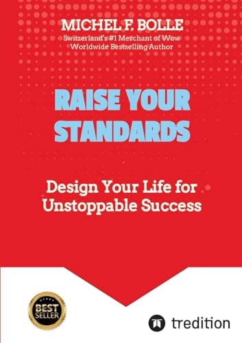 RAISE YOUR STANDARDS: Design Your Life for Unstoppable Success