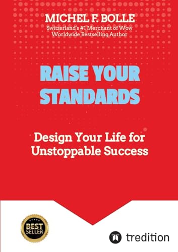 RAISE YOUR STANDARDS: Design Your Life for Unstoppable Success