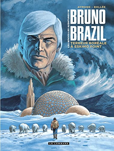 Les Nouvelles aventures de Bruno Brazil - Tome 3 - Terreur boréale à Eskimo Point von LOMBARD