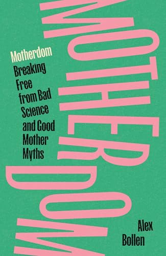 Motherdom: Breaking Free from Bad Science and Good Mother Myths von Verso Books