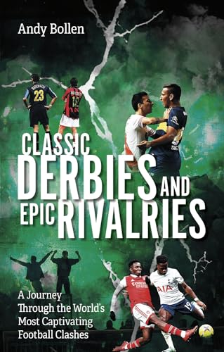 Classic Derbies and Epic Rivalries: A Journey Through the World's Most Captivating Football Clashes von Pitch Publishing Ltd