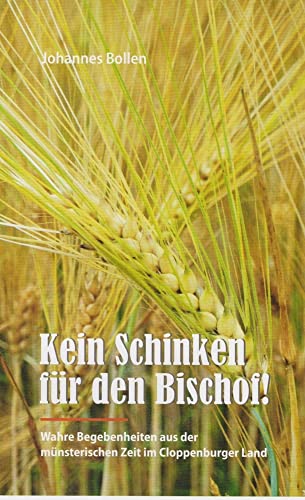 Kein Schinken für den Bischof: Wahre Begebenheiten aus der münsterischen Zeit im Cloppenburger Land Kein Schinken für den Bischof: Wahre Begebenheiten aus der münsterischen Zeit im Cloppenburger Land von Isensee Florian GmbH