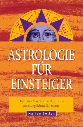 Astrologie für Einsteiger: Horoskope berechnen und deuten – Anleitung Schritt-für-Schritt