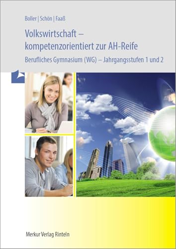 Volkswirtschaft - kompetenzorientiert zur AH-Reife - Berufliches Gymnasium (WG) -: Jahrgangsstufen 1 und 2: Berufliches Gymnasium - Jahrgangsstufen 1 und 2 von Merkur Rinteln