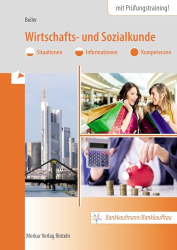 Wirtschafts- und Sozialkunde: Situationen - Informationen - Kompetenzen Bankkaufmann/Bankkauffrau Wirtschafts- und Sozialkunde: Situationen - Informationen - Kompetenzen Bankkaufmann/Bankkauffrau