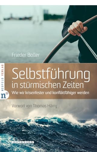 Selbstführung in stürmischen Zeiten: Wie wir krisenfester und konfliktfähiger werden (Edition Bienenberg) von Neufeld Verlag