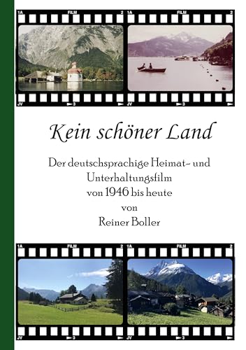 Kein schöner Land: Der deutschsprachige Heimat- und Unterhaltungsfilm von 1946 bis heute