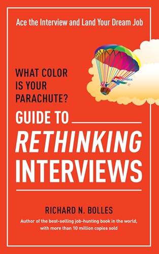 What Color Is Your Parachute? Guide to Rethinking Interviews: Ace the Interview and Land Your Dream Job What Color Is Your Parachute? Guide to Rethinking Interviews: Ace the Interview and Land Your Dream Job