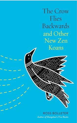 The Crow Flies Backwards and Other New Zen Koans