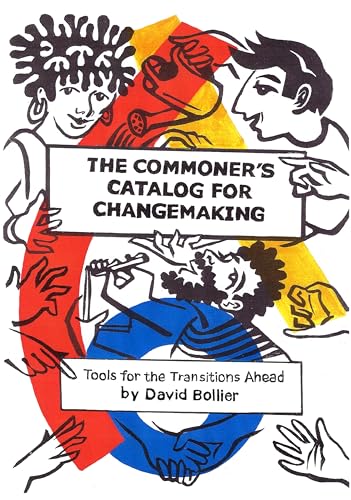 Commoners Catalog For Changemaking: Tools for the Transitions Ahead von Chelsea Green Publishing