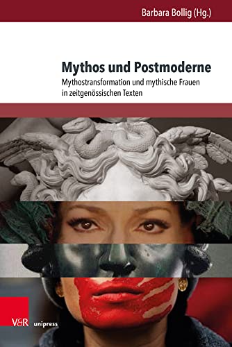 Mythos und Postmoderne: Mythostransformation und mythische Frauen in zeitgenössischen Texten (Deutschsprachige Gegenwartsliteratur und Medien)