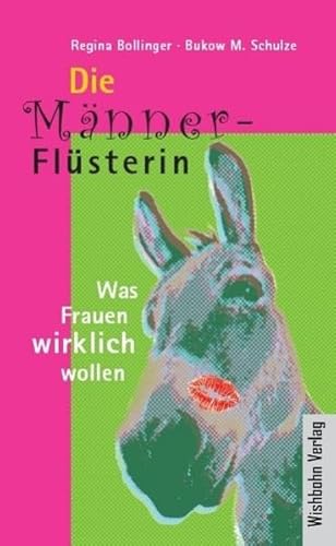 Die Männerflüsterin: Was Frauen wirklich wollen