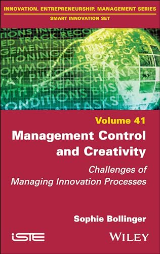 Management Control and Creativity: Challenges of Managing Innovation Processes von ISTE Ltd and John Wiley & Sons Inc
