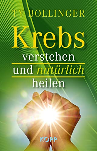 Krebs verstehen und natürlich heilen von Kopp Verlag