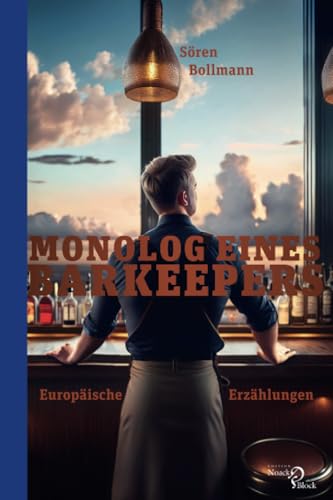 Monolog eines Barkeepers: Europäische Erzählungen von Noack & Block