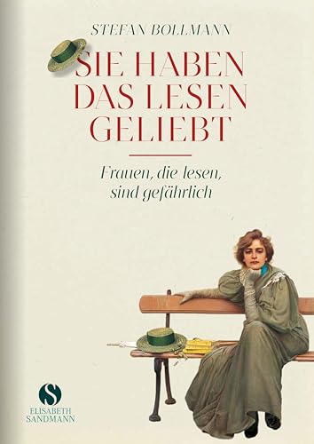 Sie haben das Lesen geliebt: Frauen, die lesen, sind gefährlich | Jubiläumsausgabe 20 Jahre Elisabeth Sandmann Verlag
