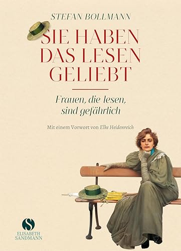Sie haben das Lesen geliebt: Frauen, die lesen, sind gefährlich | Jubiläumsausgabe 20 Jahre Elisabeth Sandmann Verlag Sie haben das Lesen geliebt: Frauen, die lesen, sind gefährlich | Jubiläumsausgabe 20 Jahre Elisabeth Sandmann Verlag