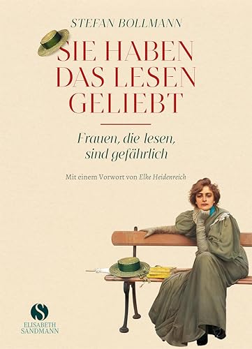 Sie haben das Lesen geliebt: Frauen, die lesen, sind gefährlich | Jubiläumsausgabe 20 Jahre Elisabeth Sandmann Verlag